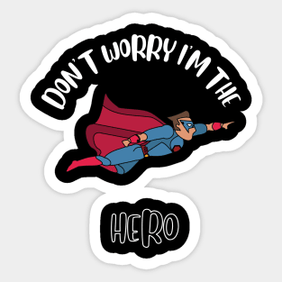 Don't Worry I'm The Hero Sticker